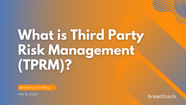 What Is Third Party Risk Management (TPRM)? - BreachLock